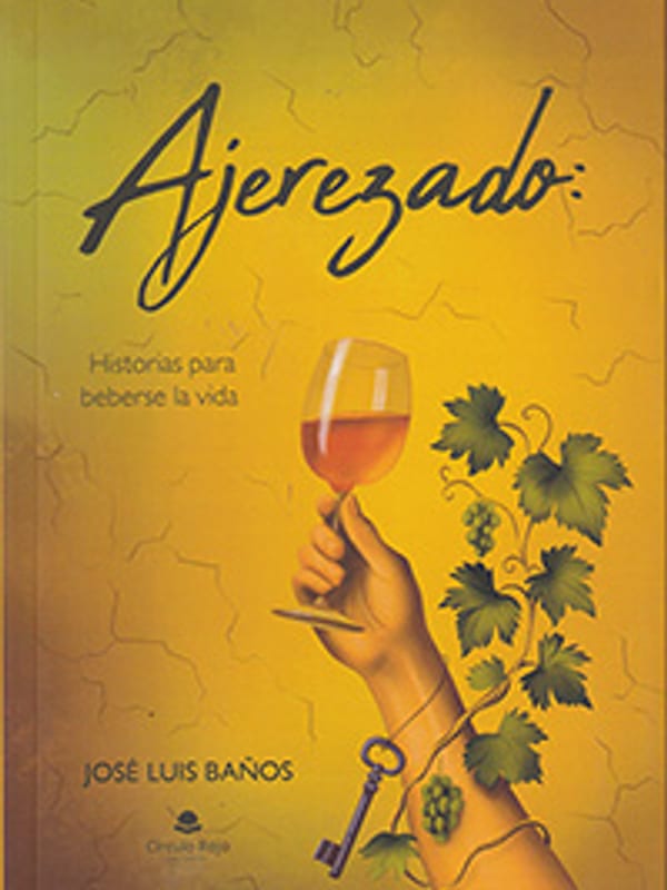 Portada de Ajerezado: Historias para beberse la vida de José Luis Baños